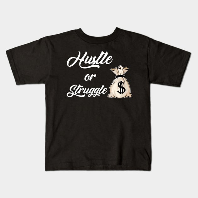 Hustle or Struggle Kids T-Shirt by Tha_High_Society